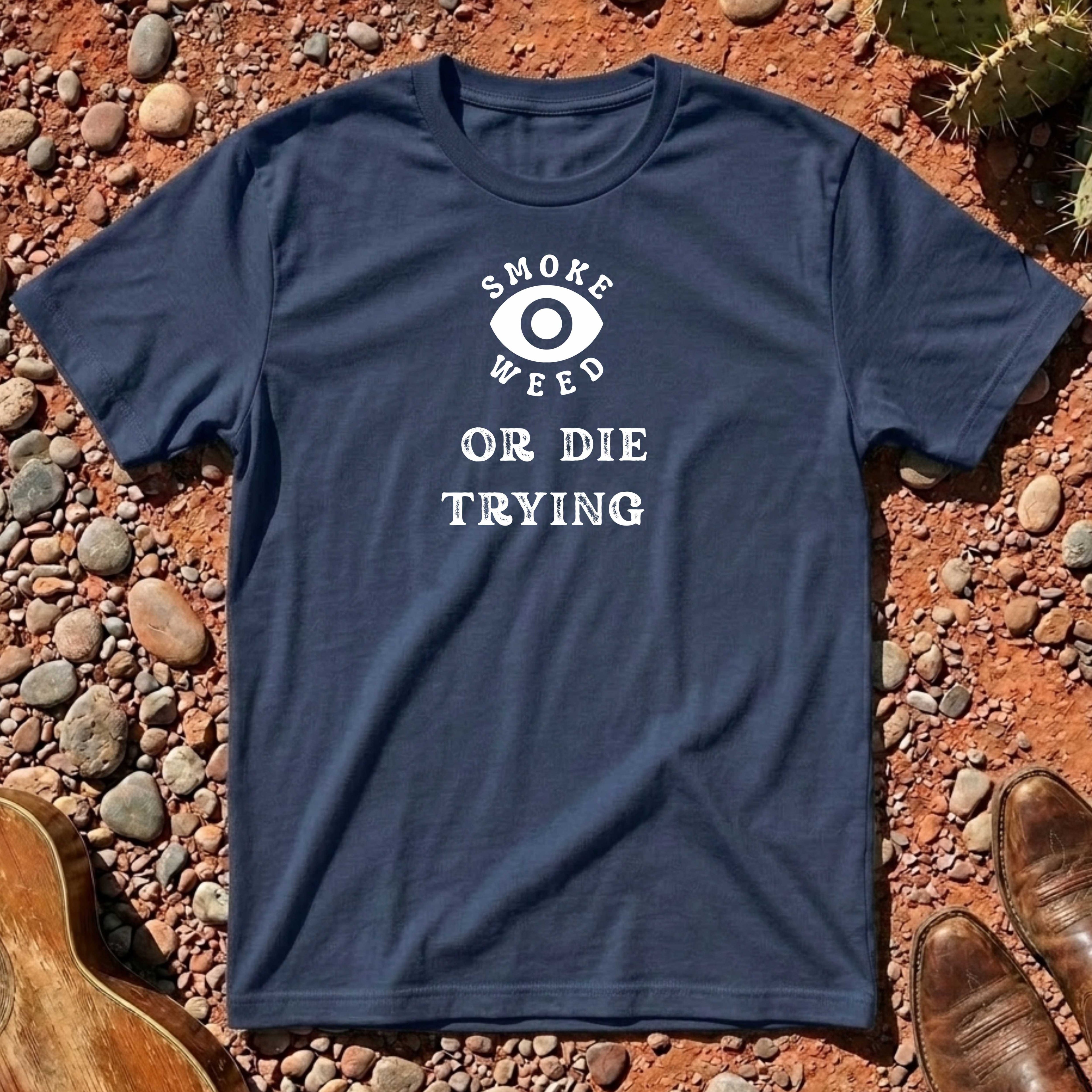 Smoke Weed or Die Trying T-Shirt