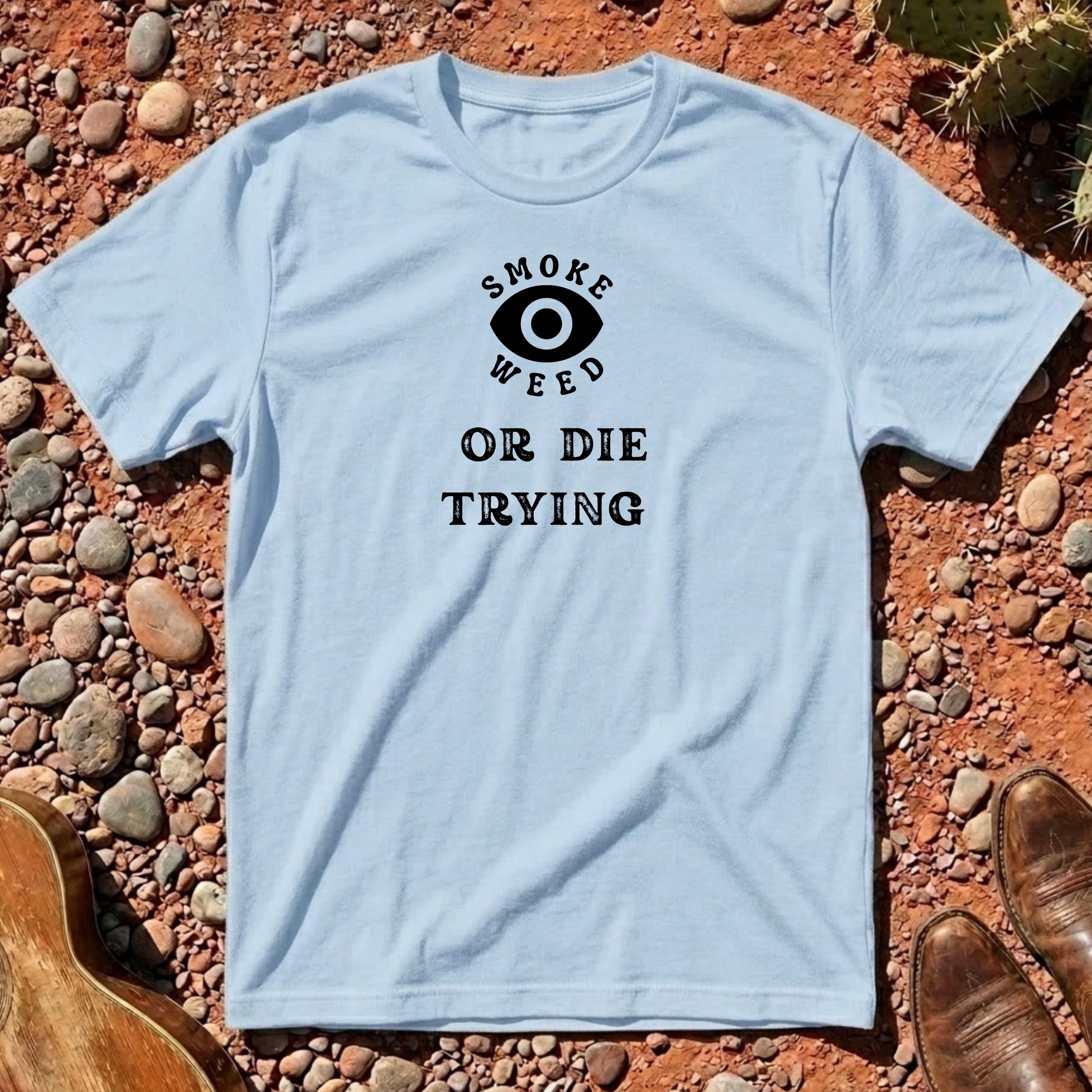 Smoke Weed or Die Trying T-Shirt