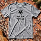 Smoke Weed or Die Trying T-Shirt