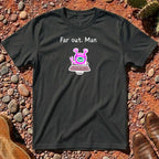 Far Out, Man T-Shirt