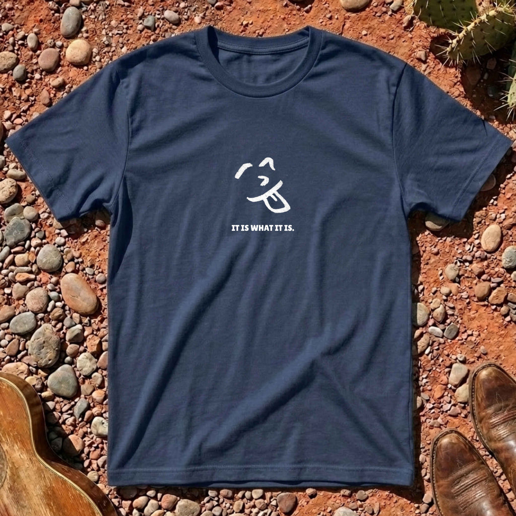 IT IS WHAT IT IS. T-Shirt
