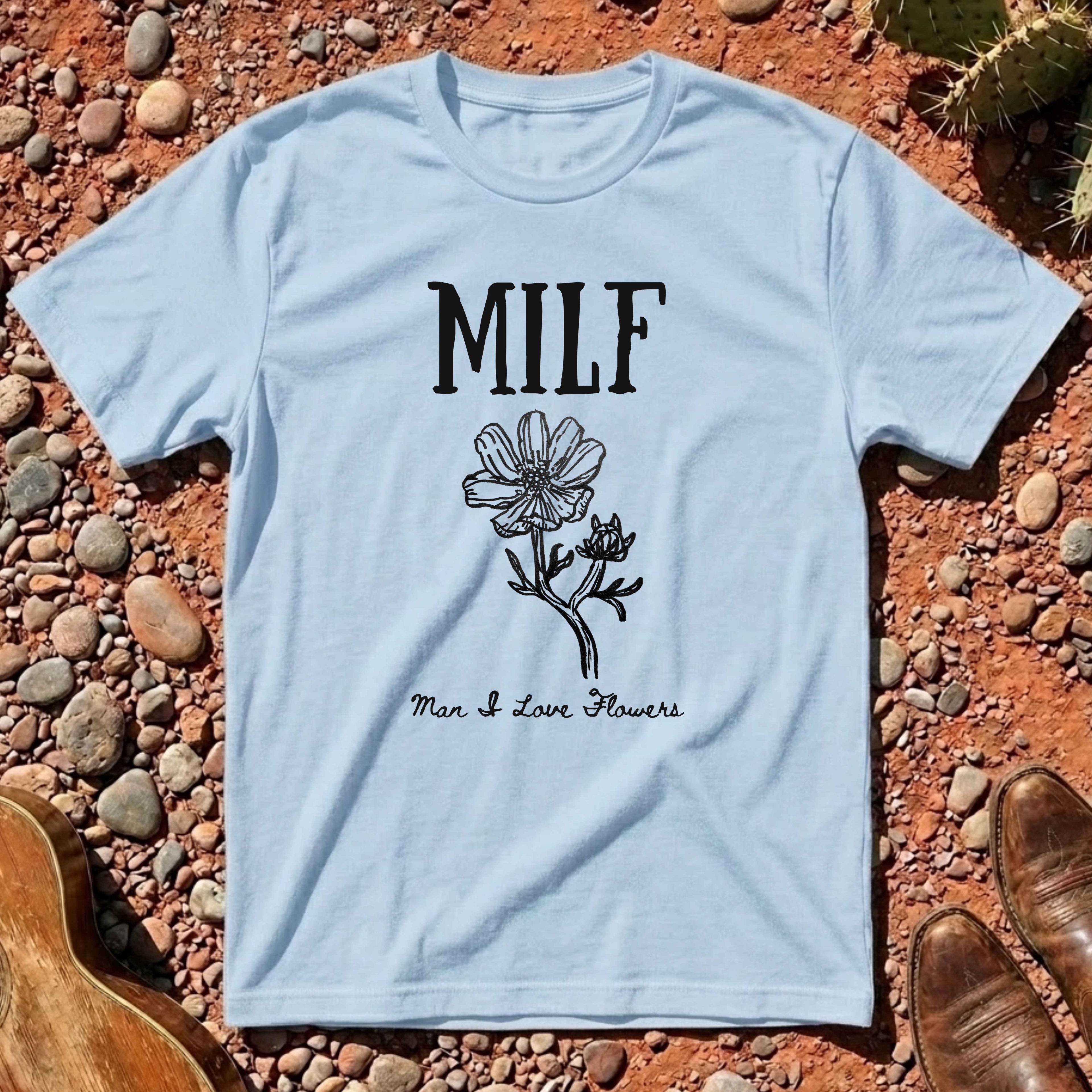 Man I Love Flowers (MILF) T-Shirt