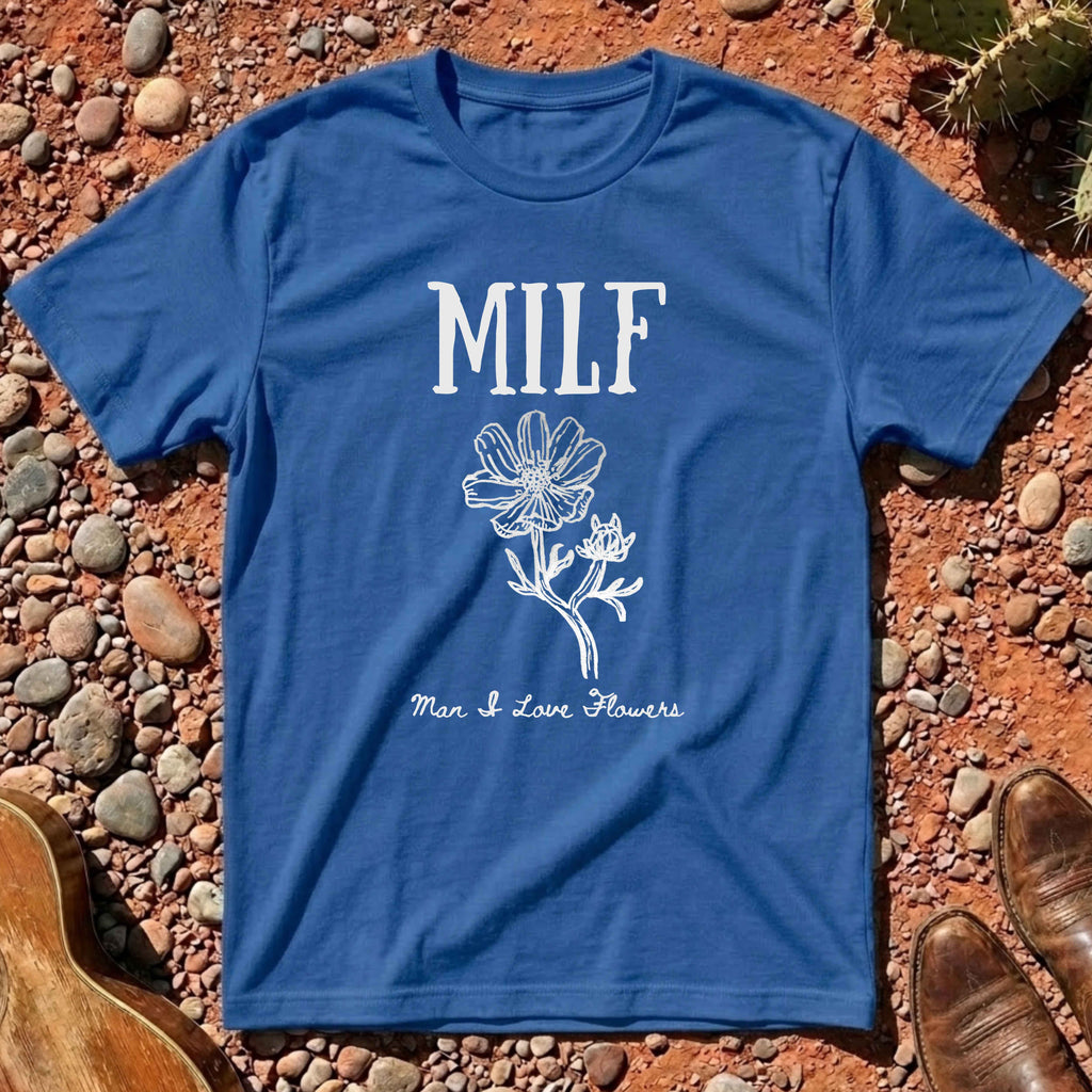Man I Love Flowers (MILF) T-Shirt