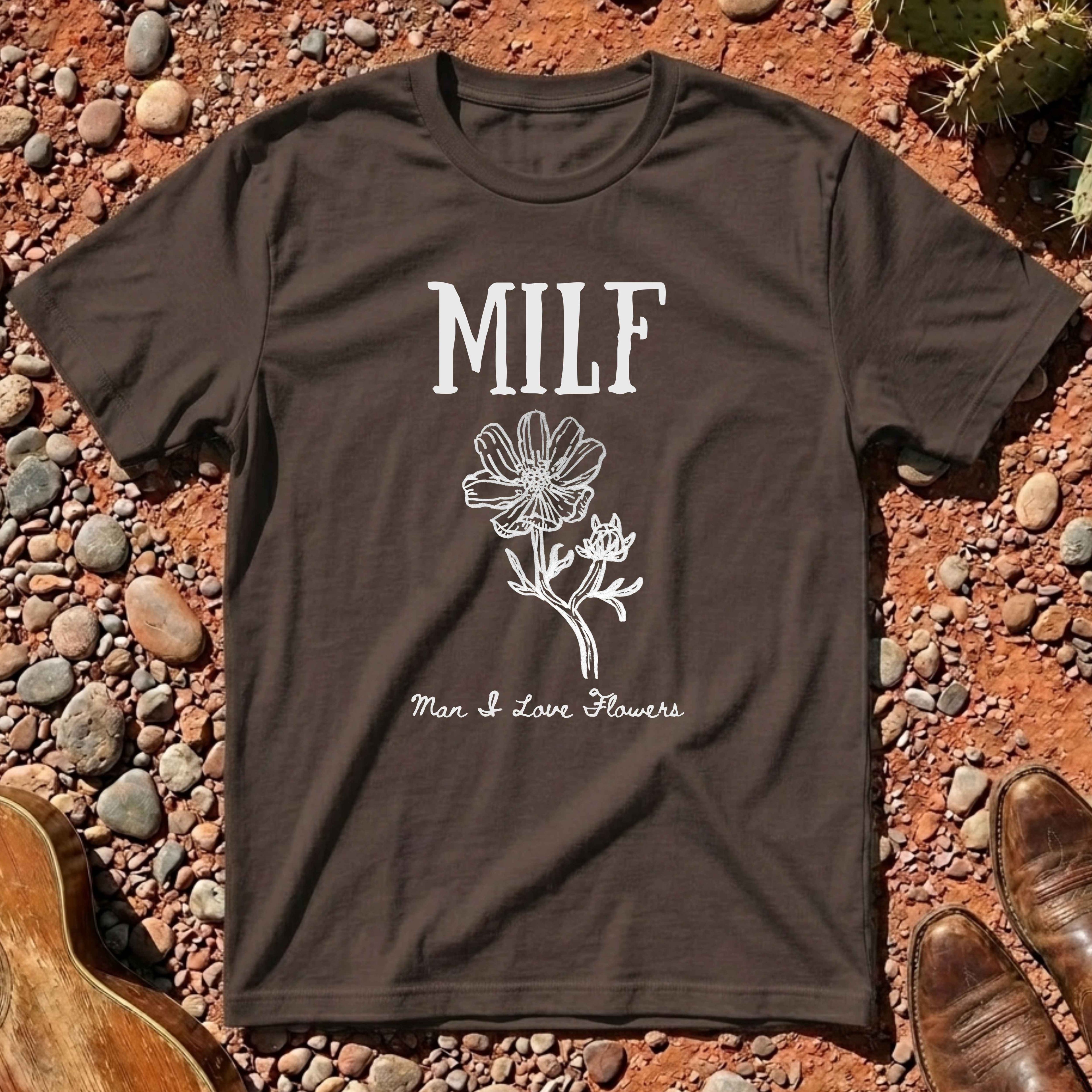 Man I Love Flowers (MILF) T-Shirt