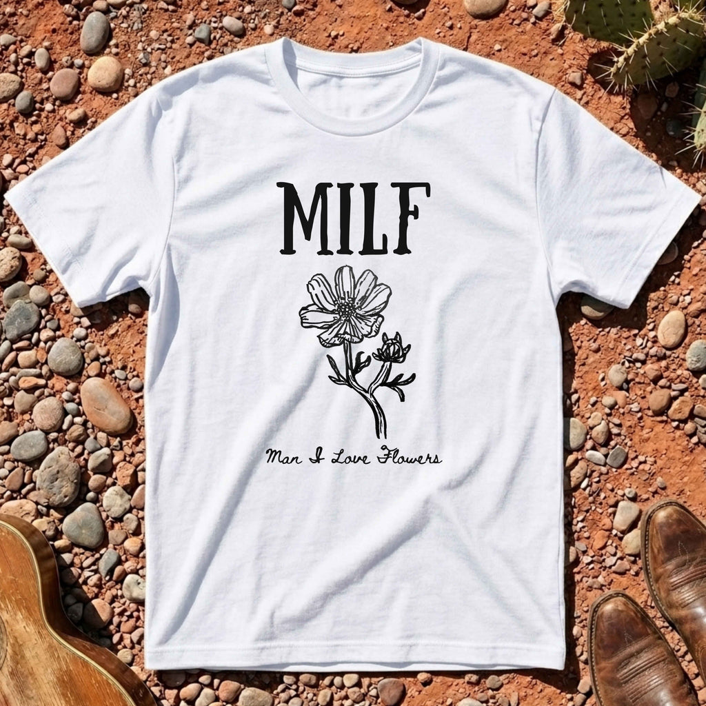Man I Love Flowers (MILF) T-Shirt