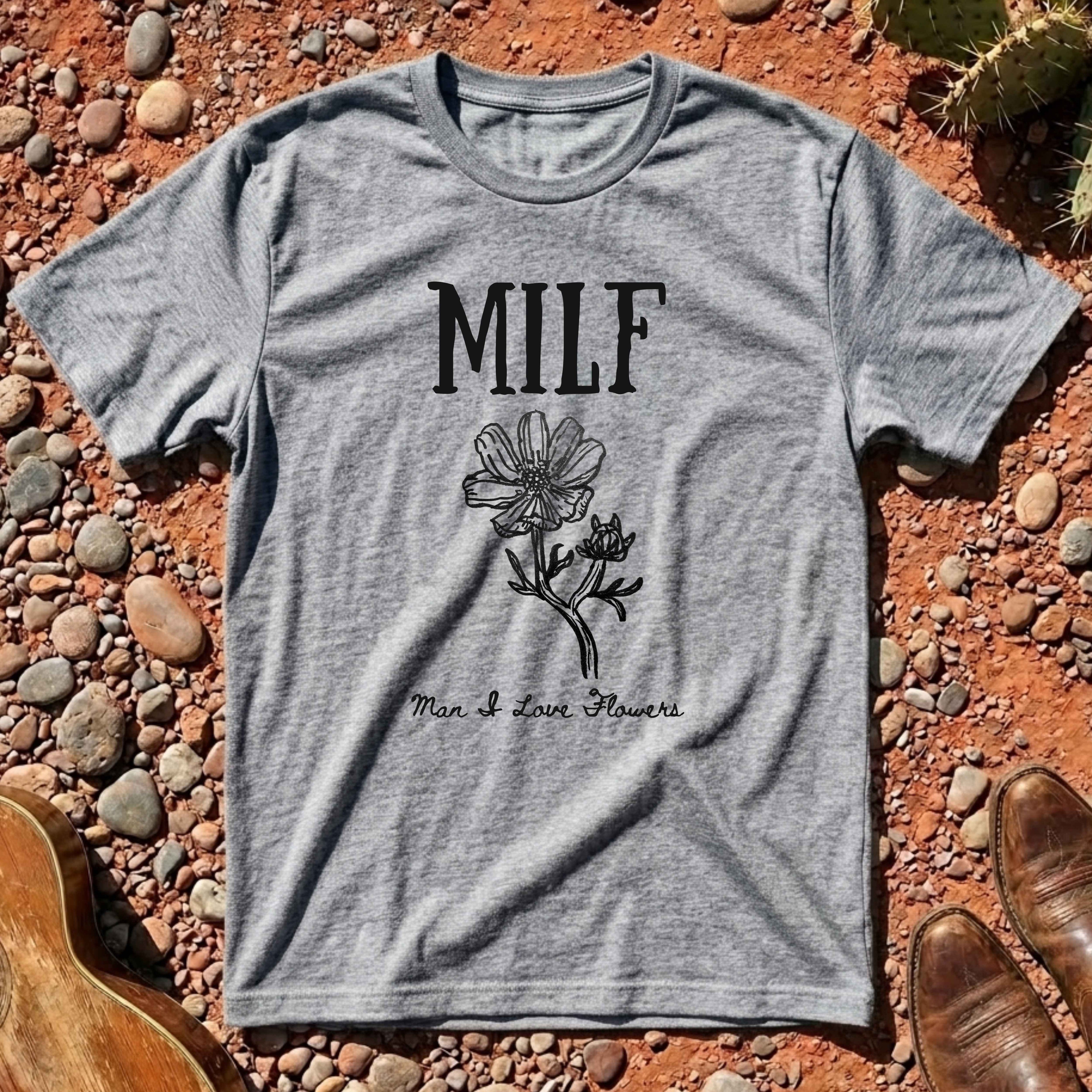 Man I Love Flowers (MILF) T-Shirt