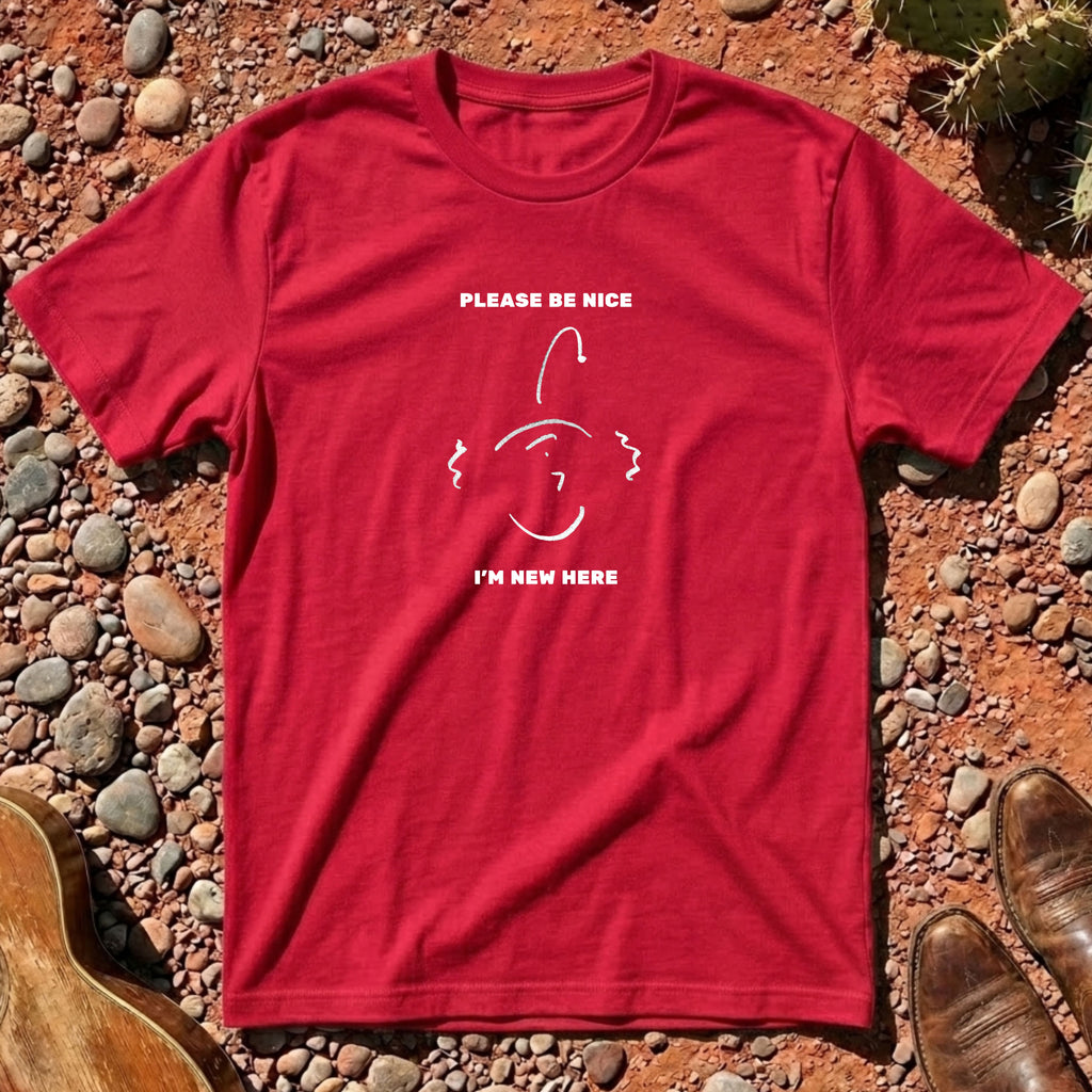 PLEASE BE NICE I'M NEW HERE T-Shirt