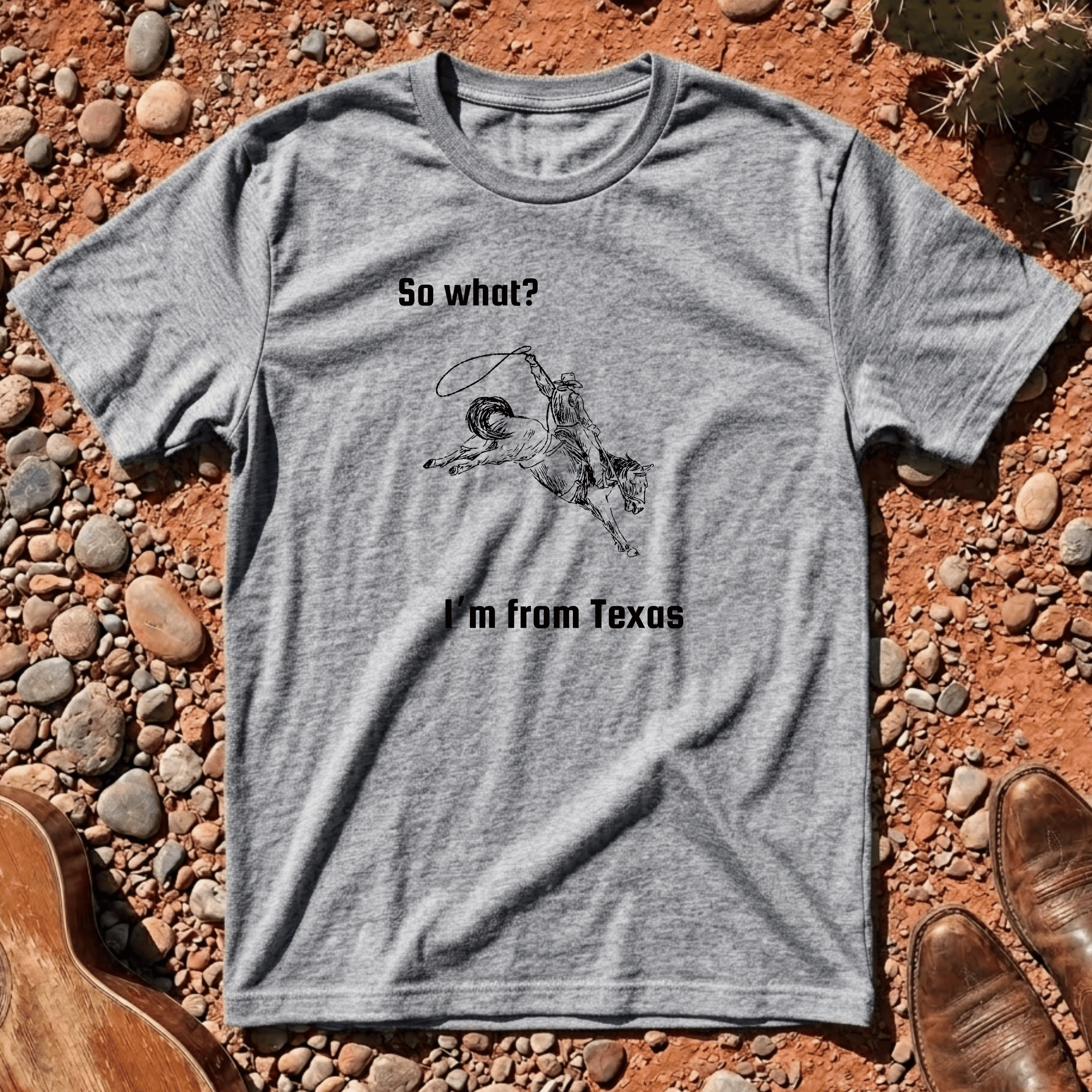 So What? I'm from Texas T-Shirt
