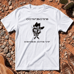 Cowboys Never Give Up T-Shirt